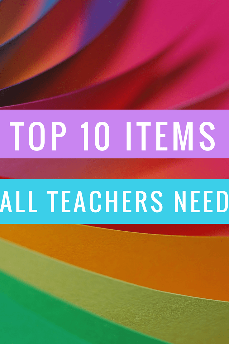 Teacher Must Haves – Top 10 Items Every Teacher Needs