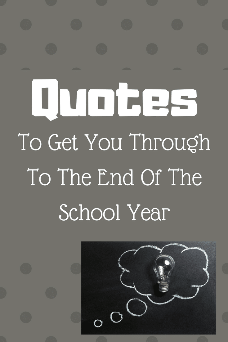 End of School Year Quotes to Get You Through to the Last Day of School
